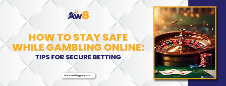 How to Stay Safe While Gambling Online: Tips for Secure Betting