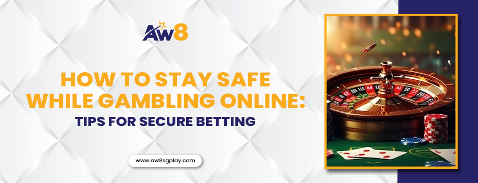 How to Stay Safe While Gambling Online: Tips for Secure Betting