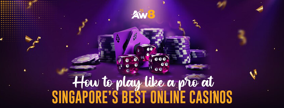 How to Play Like a Pro at Singapore’s Best Online Casinos