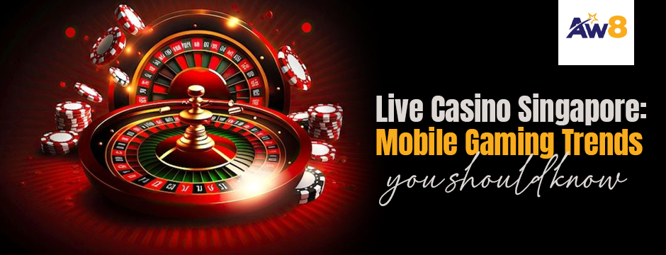 Live Casino Singapore: Mobile Gaming Trends You Should Know