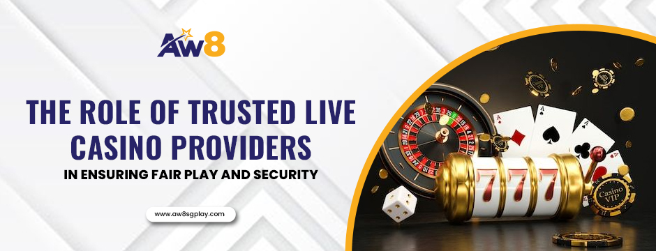 The Role of Trusted Live Casino Providers in Ensuring Fair Play and Security